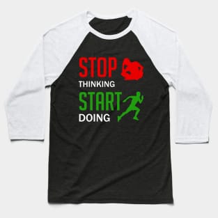 Stop Thinking Start Doing Baseball T-Shirt